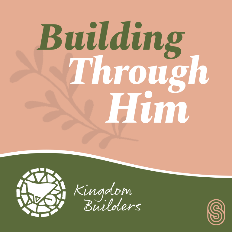 Building Through Him - Kingdom Builders