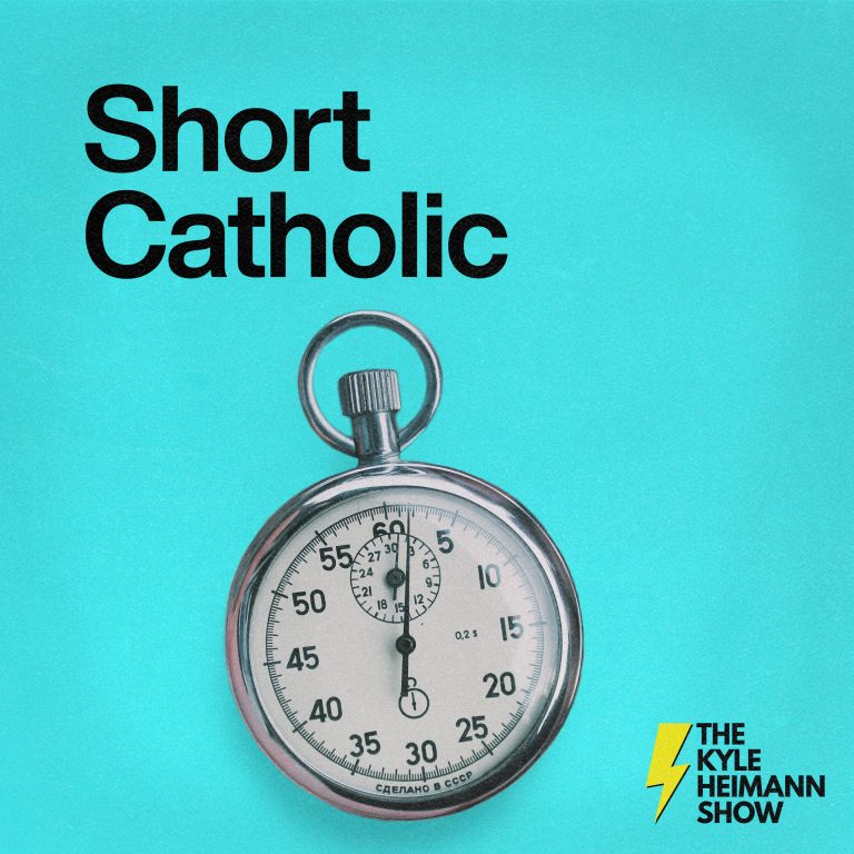 Short Catholic - Quick Inspiration - The Kyle Heimann Show