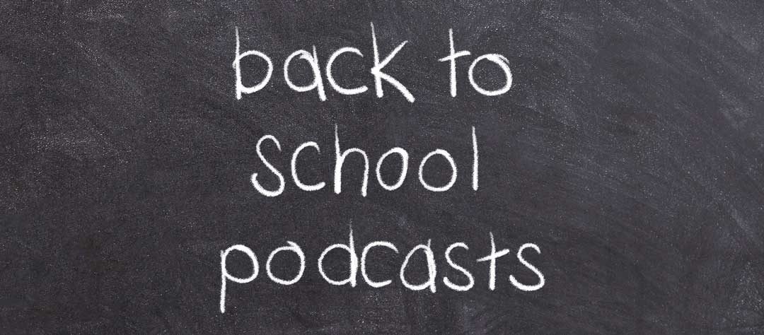 Back to School Podcasts